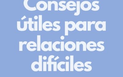 Consejos útiles para relaciones difíciles