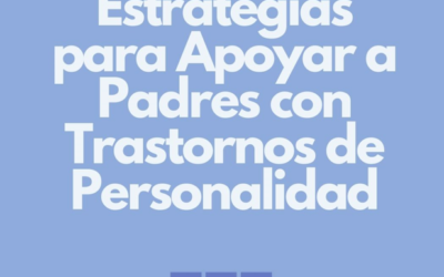 Estrategias para Apoyar a Padres con Trastornos de Personalidad