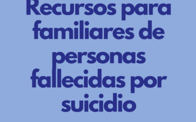 RECURSOS PARA FAMILIARES Y ALLEGADOS DE LA PERSONA QUE FALLECE POR SUICIDIO